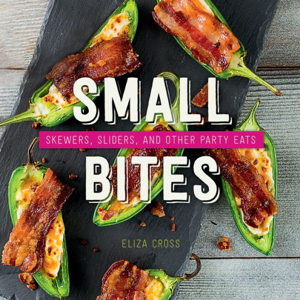 Small Bites Skewers, Sliders, and Other Party Eats
