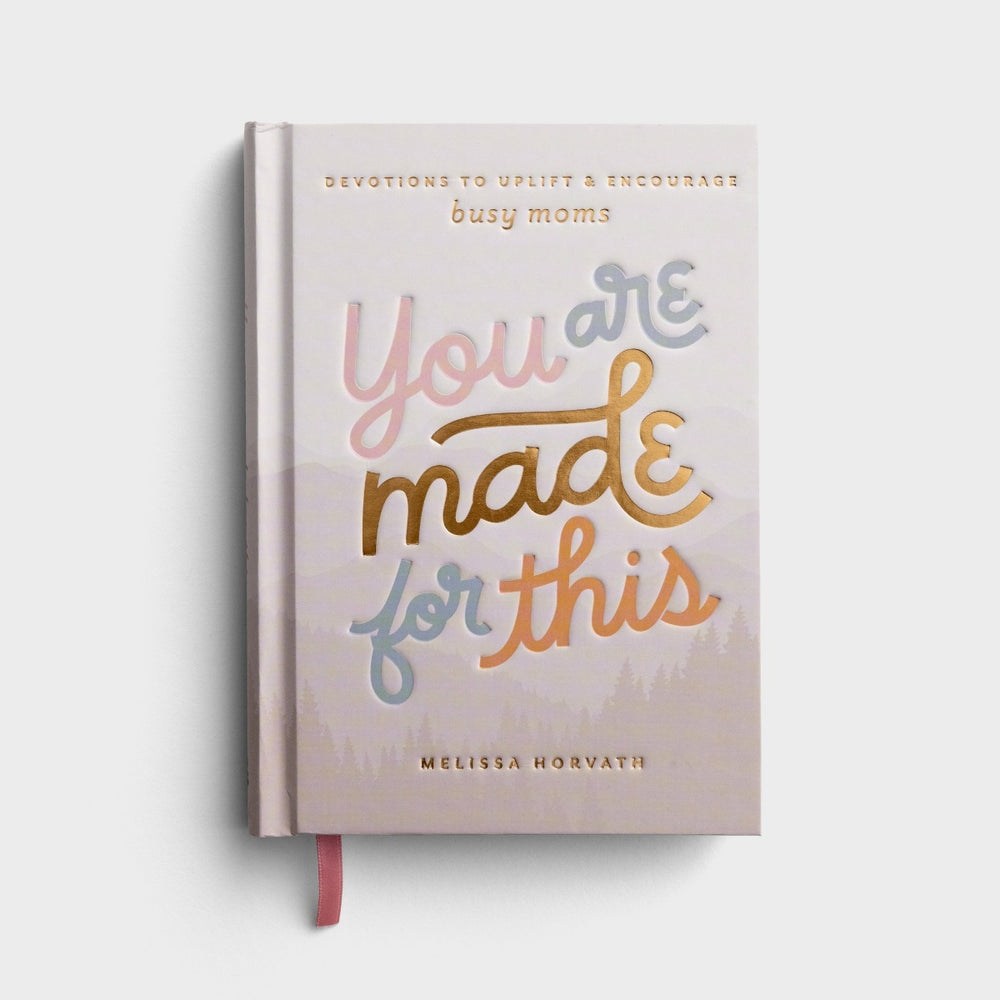 Melissa Horvath - You are Made for This: Devotions to Uplift and Encourage Busy Moms