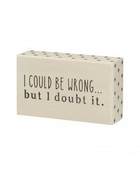 "I could be wrong but I doubt it" sign
